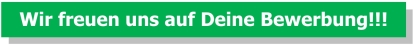 Wir freuen uns auf Deine Bewerbung!!!